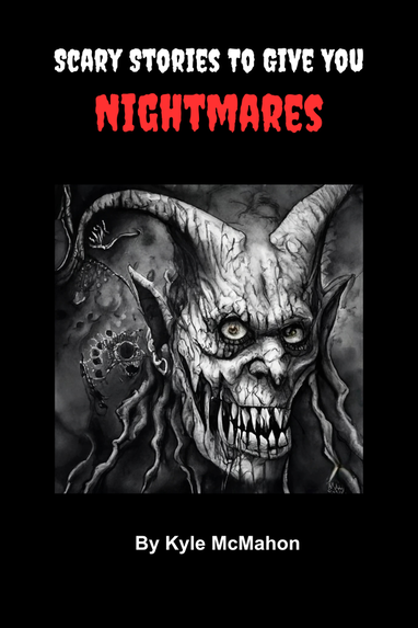Scary Stories To Give You Nightmares : Short Stories for Kids - by Kyle McMahon