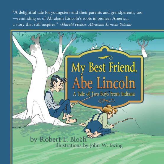 My Best Friend, Abe Lincoln: A Tale of Two Boys from Indiana